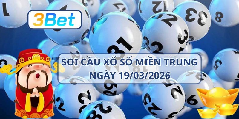 3BET Soi cầu XSMT ngày 19/03/2026 - Bắt nhịp lô chuẩn cùng 3BET